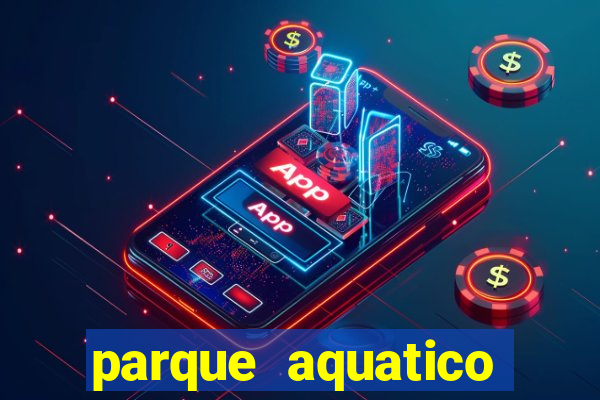 parque aquatico aguas claras