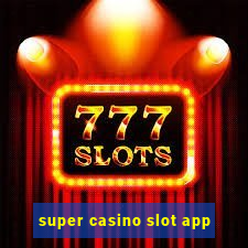 super casino slot app