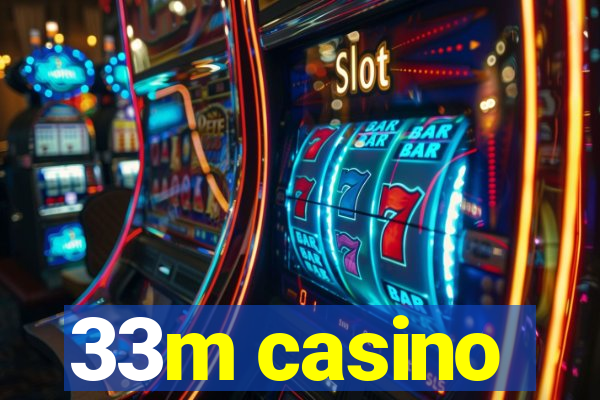 33m casino