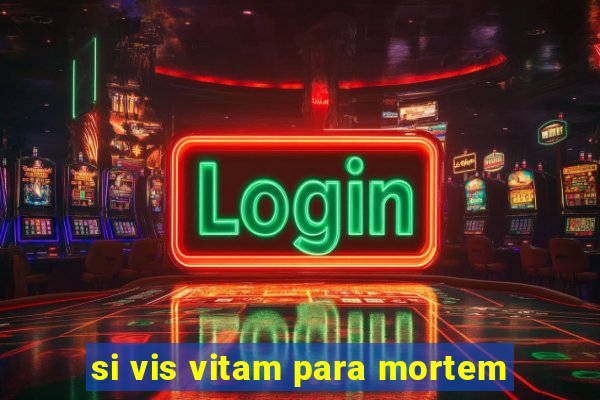 si vis vitam para mortem