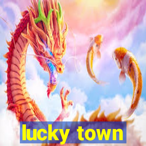 lucky town