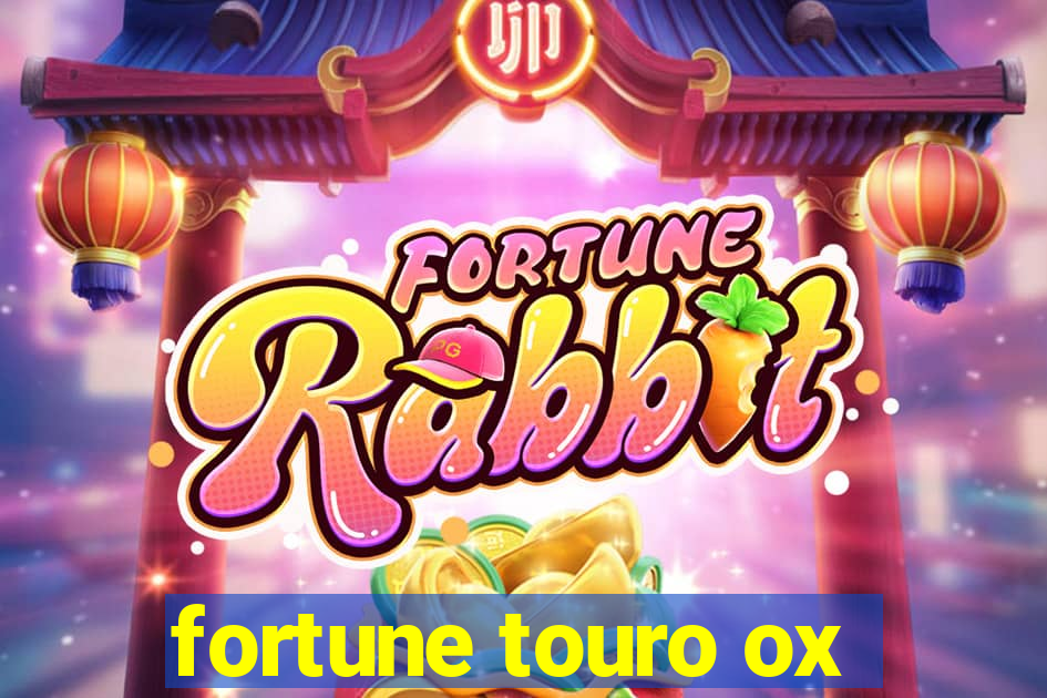 fortune touro ox