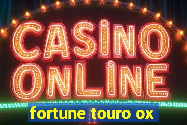 fortune touro ox