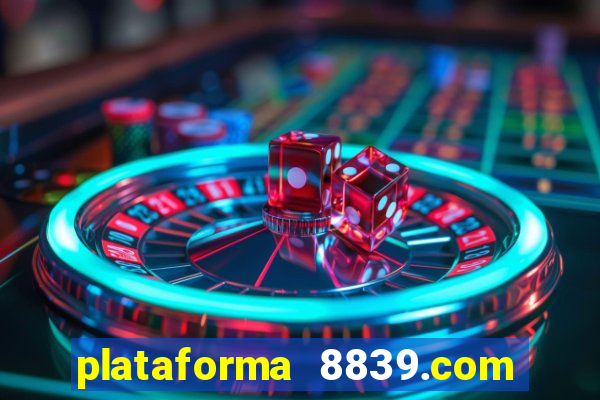 plataforma 8839.com é confiável