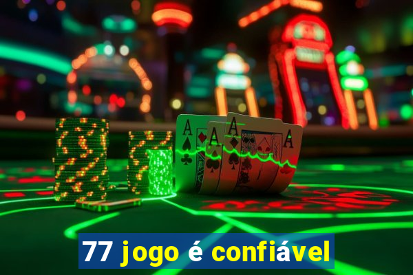 77 jogo é confiável