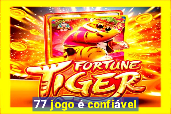 77 jogo é confiável