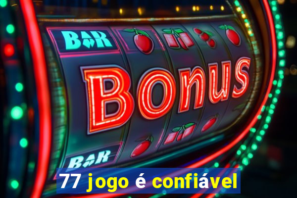 77 jogo é confiável