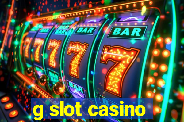 g slot casino