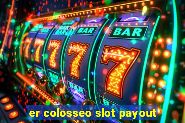 er colosseo slot payout