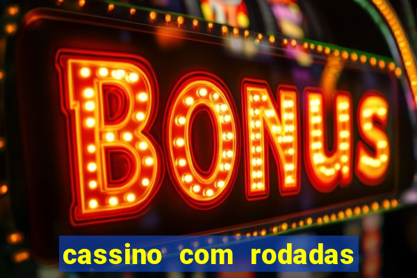 cassino com rodadas gratis sem deposito