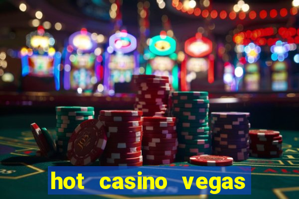 hot casino vegas slots games