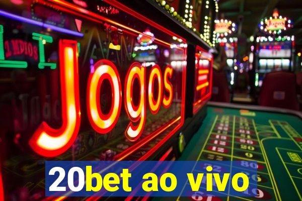 20bet ao vivo