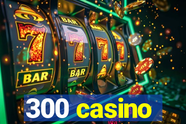 300 casino