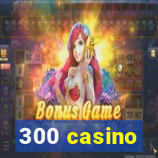 300 casino