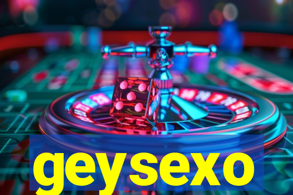 geysexo