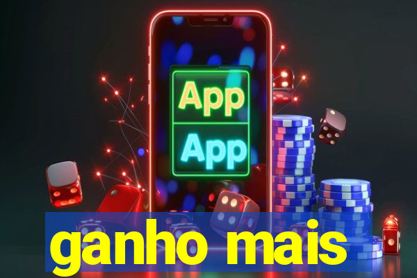 ganho mais