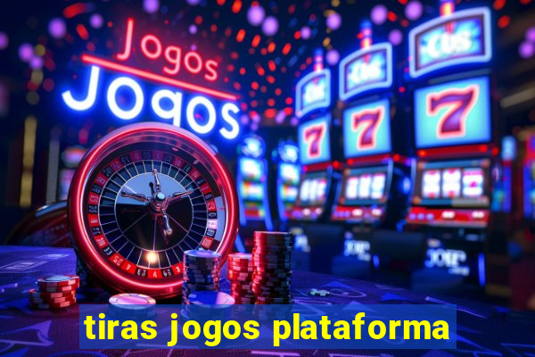 tiras jogos plataforma