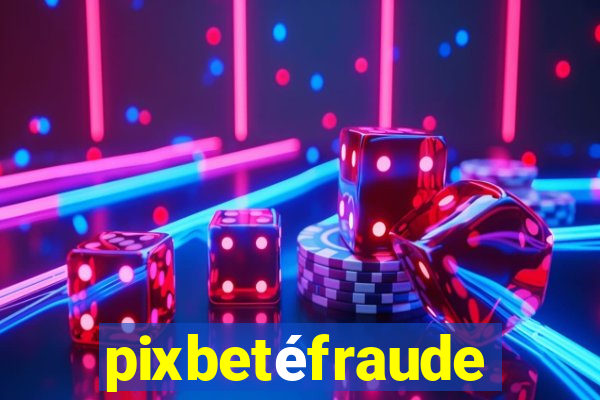 pixbetéfraude