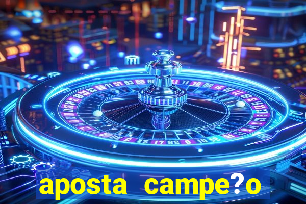 aposta campe?o brasileiro 2024