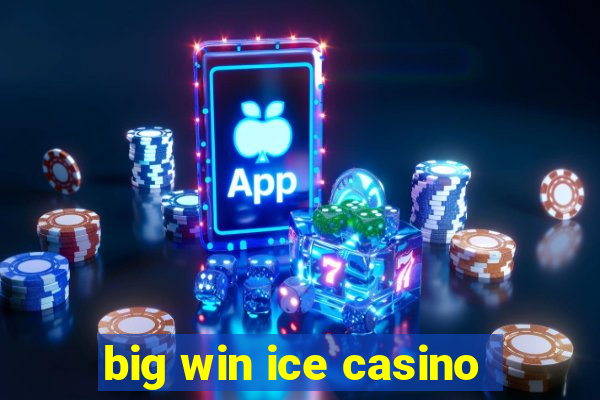 big win ice casino