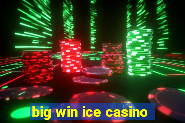 big win ice casino