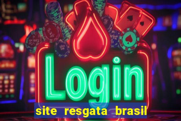 site resgata brasil é confiável