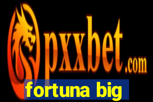 fortuna big