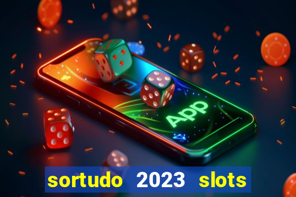 sortudo 2023 slots paga mesmo