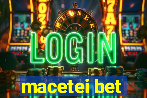 macetei bet