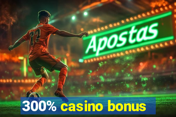 300% casino bonus