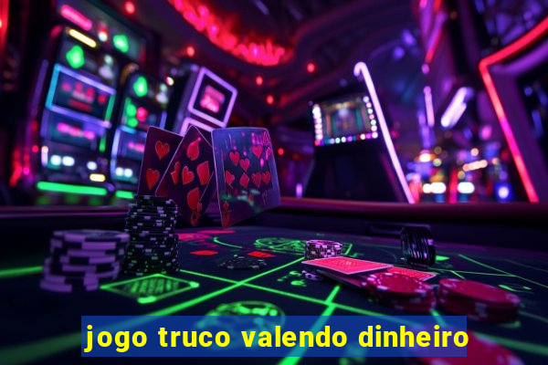 jogo truco valendo dinheiro