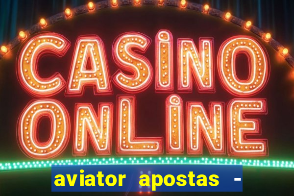 aviator apostas - jogo online