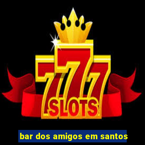 bar dos amigos em santos