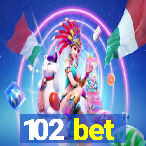 102 bet