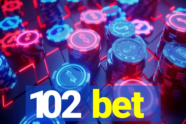 102 bet