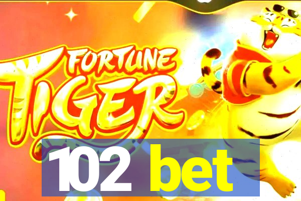 102 bet