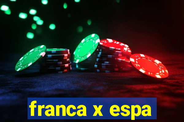 franca x espa