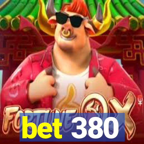 bet 380