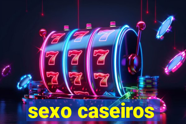 sexo caseiros