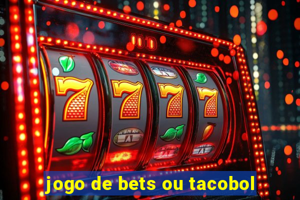 jogo de bets ou tacobol