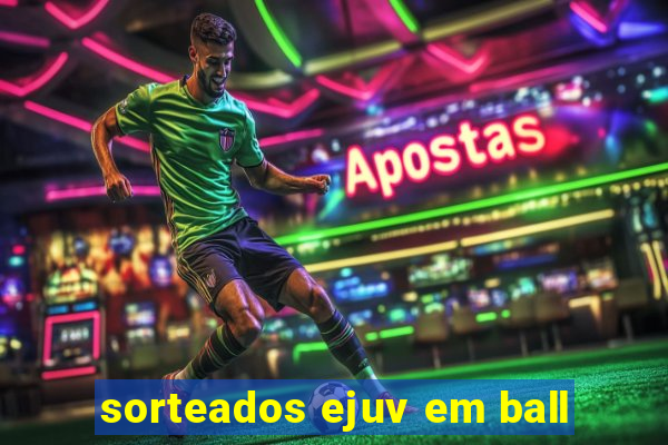 sorteados ejuv em ball