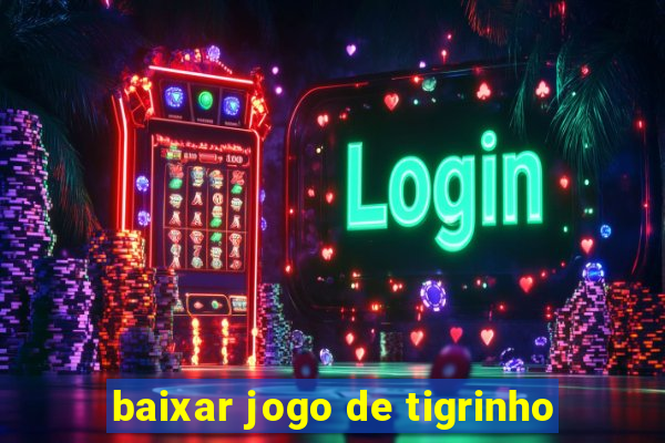 baixar jogo de tigrinho