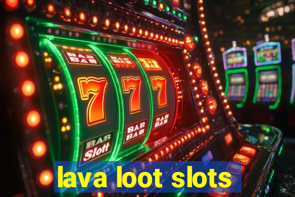 lava loot slots