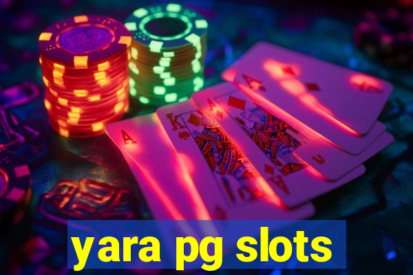 yara pg slots