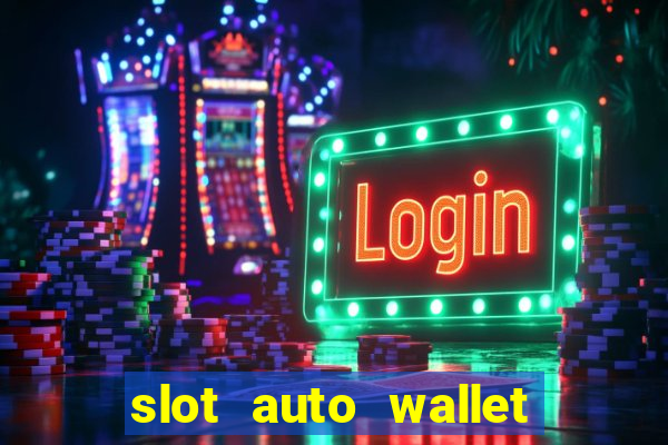 slot auto wallet ????? ???? true wallet