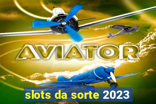 slots da sorte 2023