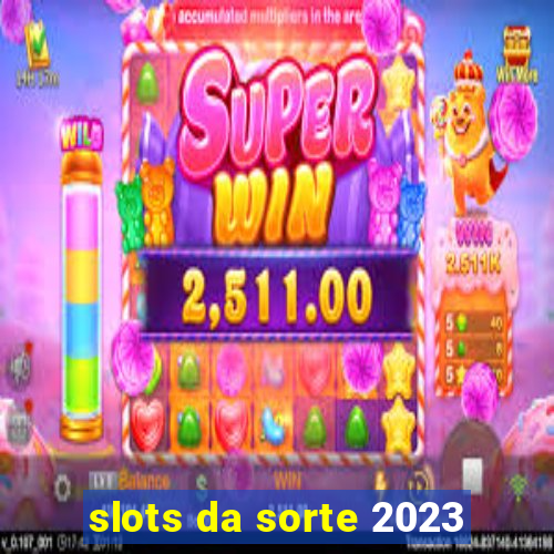 slots da sorte 2023