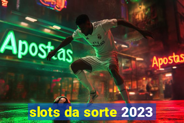 slots da sorte 2023