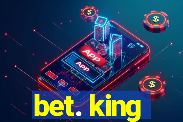 bet. king