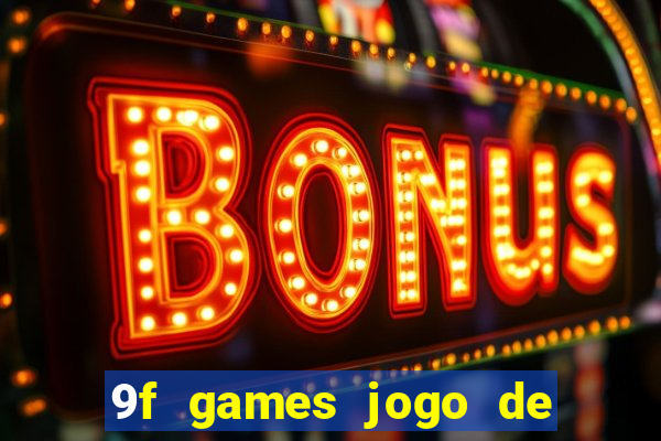 9f games jogo de ganhar dinheiro